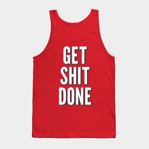 Get Shit Done Tank Top by William Henry Design